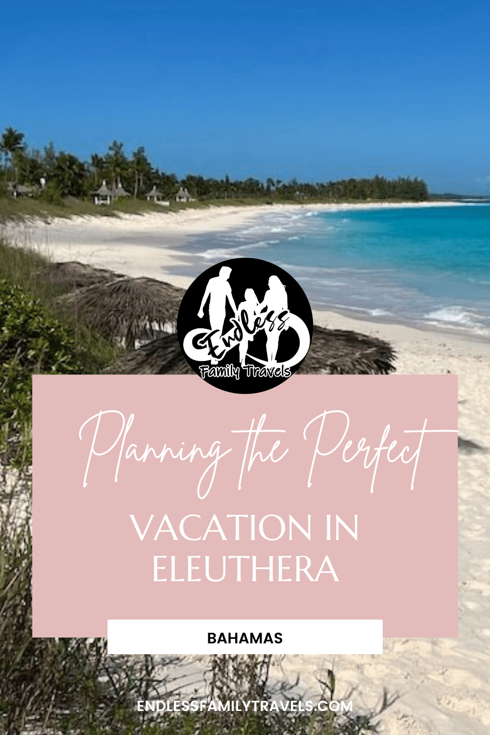 Planning the Perfect Vacation in Eleuthera - Endless Family Travels